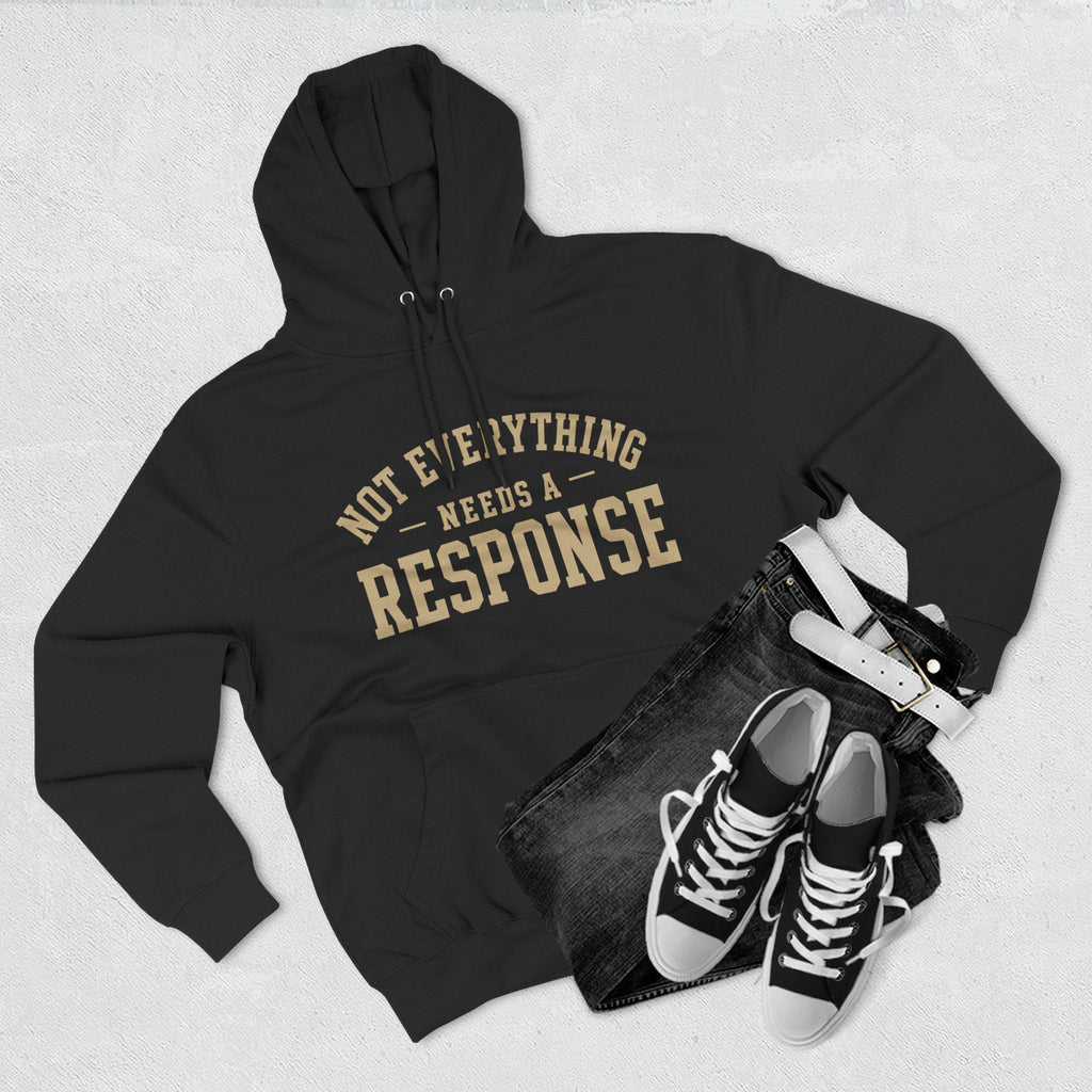 Not Everything Needs a Response Hoodie — SEEN. Identity Line | Wear Your Worship