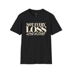 Not Every Loss Was a Loss T‑Shirt
